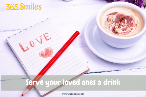 Serve a drink to loved ones - 365 smiles